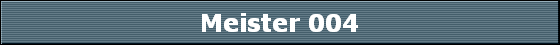 Meister 004