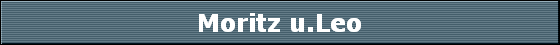 Moritz u.Leo