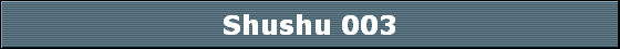 Shushu 003