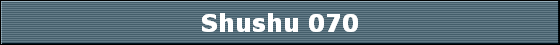 Shushu 070
