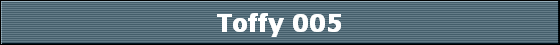 Toffy 005
